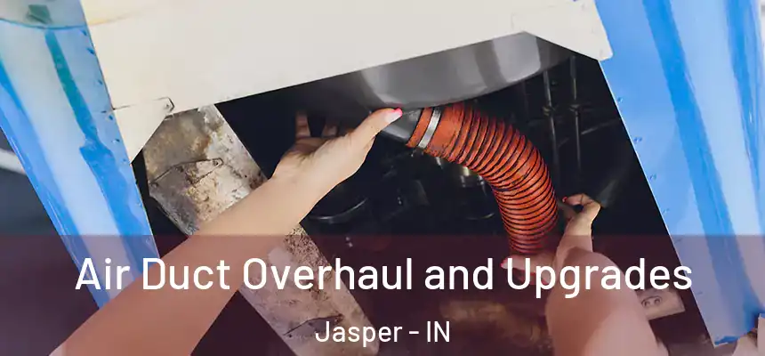  Air Duct Overhaul and Upgrades Jasper - IN
