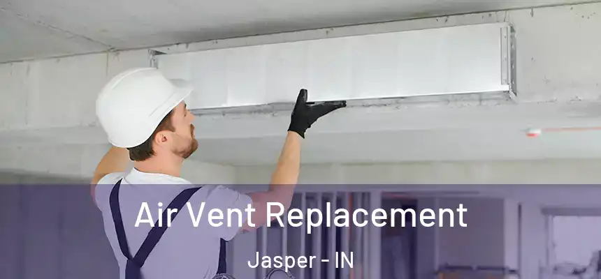  Air Vent Replacement Jasper - IN