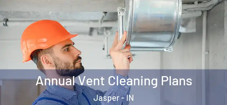 Annual Vent Cleaning Plans Jasper - IN