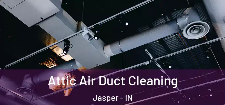 Attic Air Duct Cleaning Jasper - IN