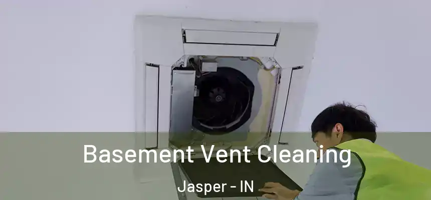 Basement Vent Cleaning Jasper - IN