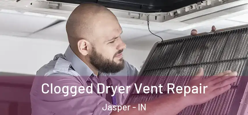  Clogged Dryer Vent Repair Jasper - IN