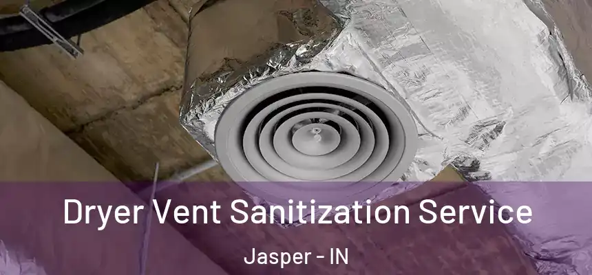 Dryer Vent Sanitization Service Jasper - IN