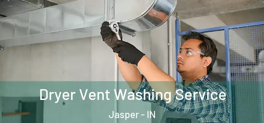 Dryer Vent Washing Service Jasper - IN