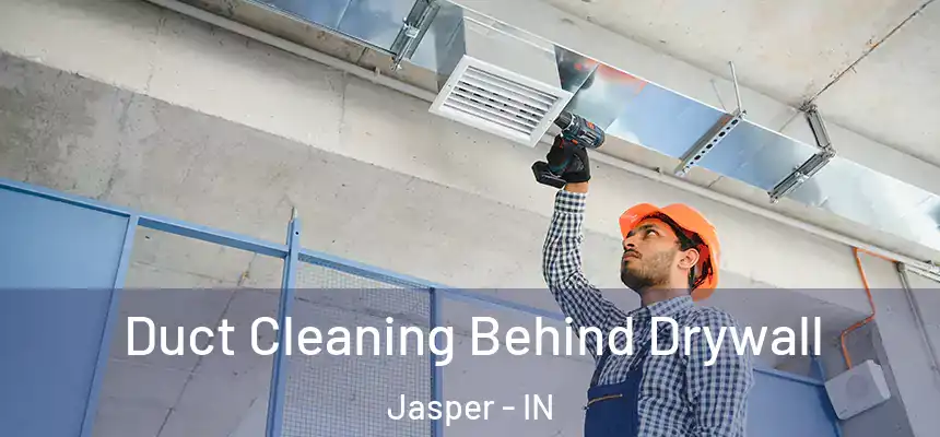 Duct Cleaning Behind Drywall Jasper - IN