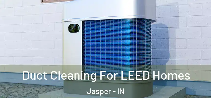  Duct Cleaning For LEED Homes Jasper - IN