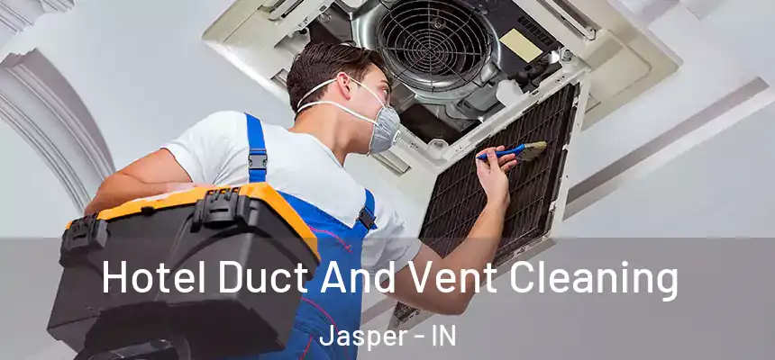 Hotel Duct And Vent Cleaning Jasper - IN
