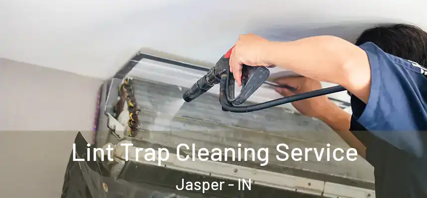 Lint Trap Cleaning Service Jasper - IN