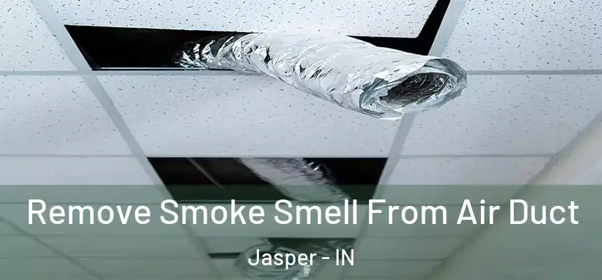 Remove Smoke Smell From Air Duct Jasper - IN
