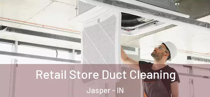 Retail Store Duct Cleaning Jasper - IN