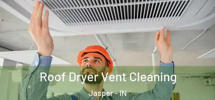 Roof Dryer Vent Cleaning Jasper - IN