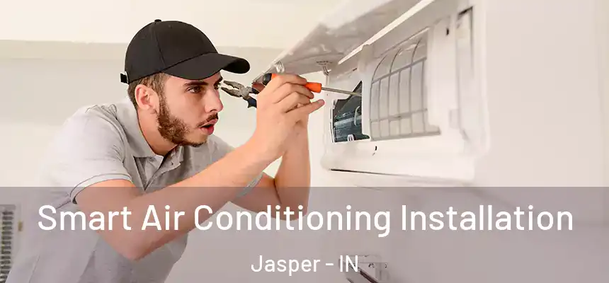  Smart Air Conditioning Installation Jasper - IN