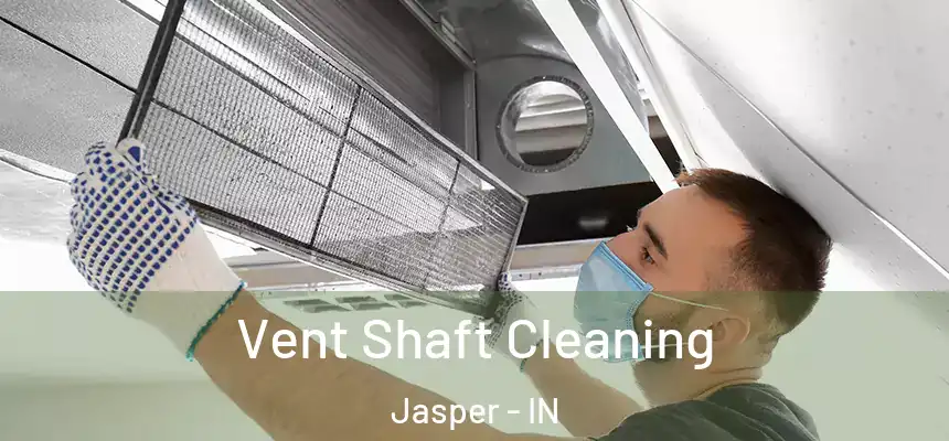  Vent Shaft Cleaning Jasper - IN