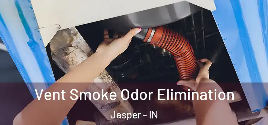 Vent Smoke Odor Elimination Jasper - IN