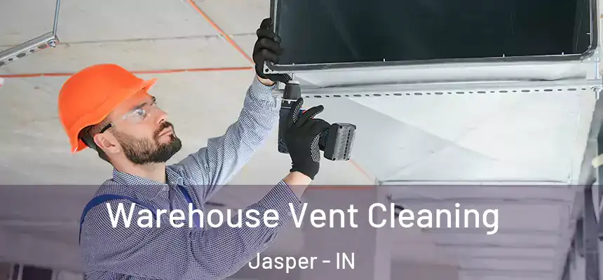 Warehouse Vent Cleaning Jasper - IN